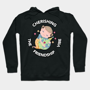 Cherishing The Friendship Vibe Hoodie